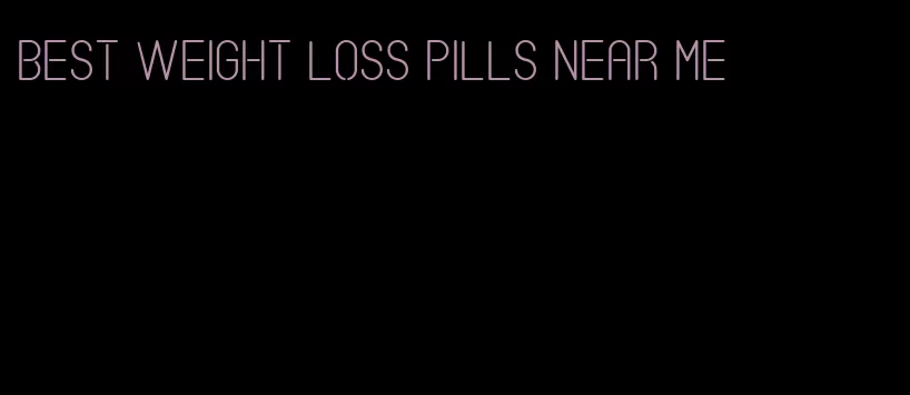 best weight loss pills near me