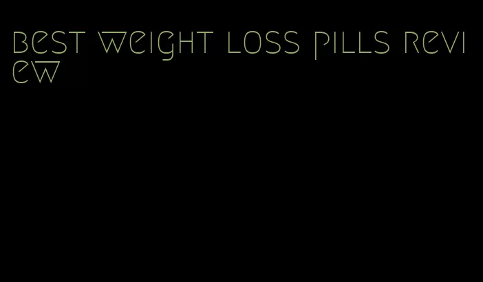 best weight loss pills review