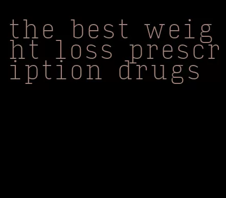 the best weight loss prescription drugs