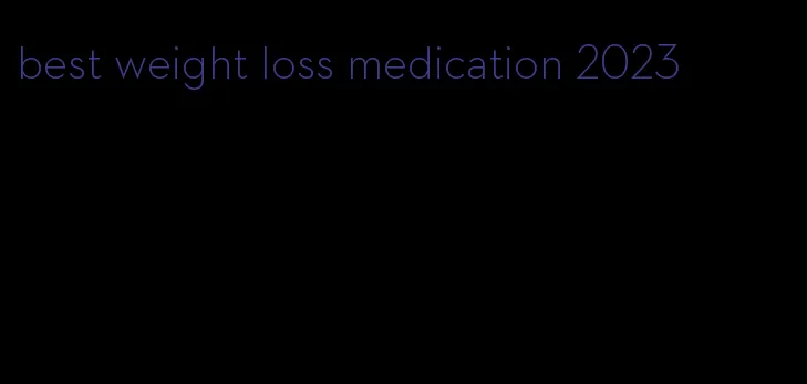 best weight loss medication 2023