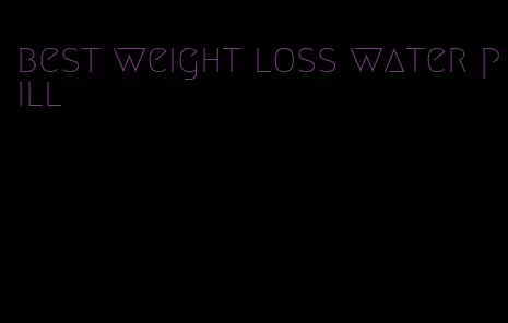 best weight loss water pill