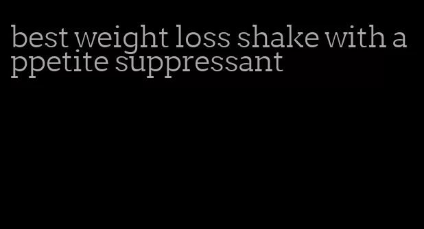 best weight loss shake with appetite suppressant