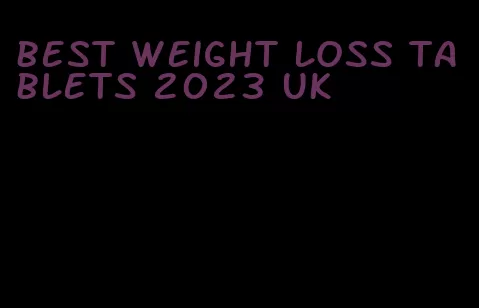 best weight loss tablets 2023 uk