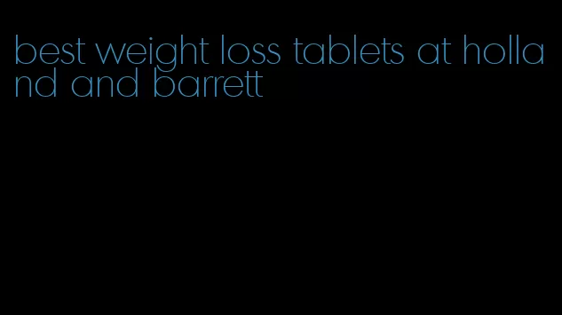 best weight loss tablets at holland and barrett