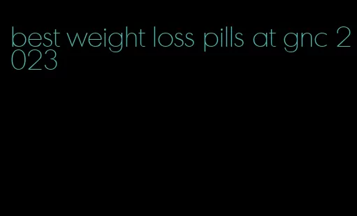 best weight loss pills at gnc 2023