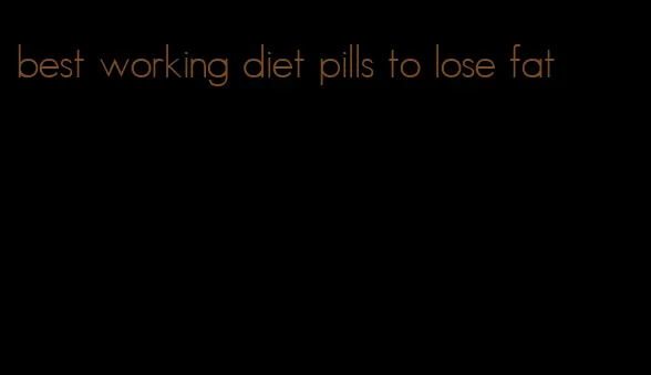 best working diet pills to lose fat