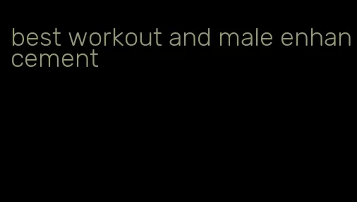 best workout and male enhancement