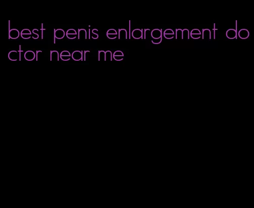 best penis enlargement doctor near me