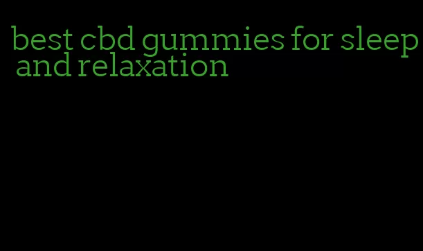 best cbd gummies for sleep and relaxation