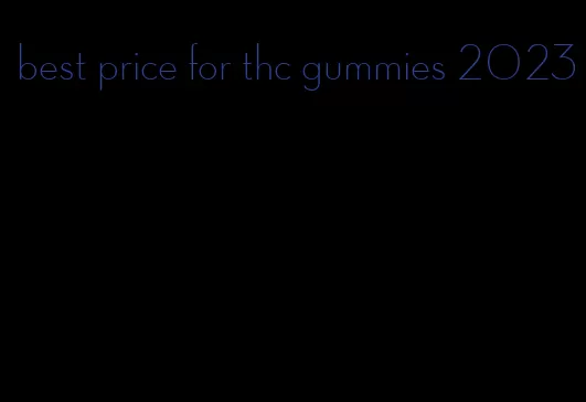 best price for thc gummies 2023