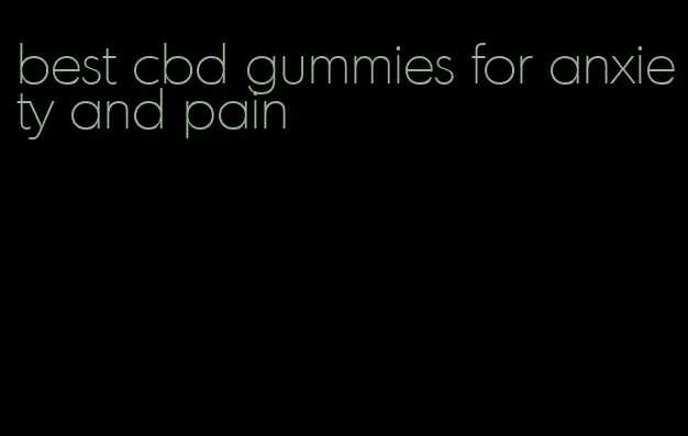 best cbd gummies for anxiety and pain