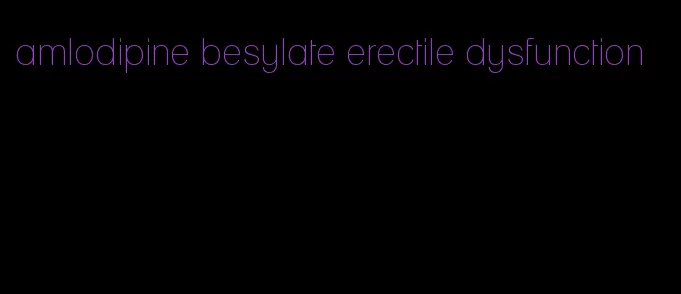 amlodipine besylate erectile dysfunction