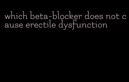 which beta-blocker does not cause erectile dysfunction