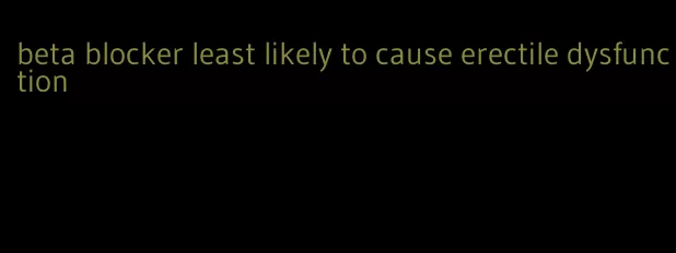 beta blocker least likely to cause erectile dysfunction