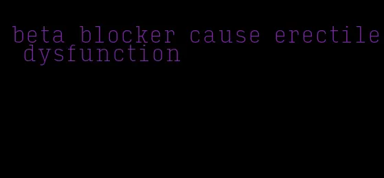 beta blocker cause erectile dysfunction