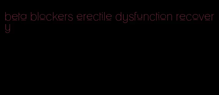 beta blockers erectile dysfunction recovery