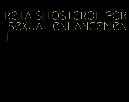 beta sitosterol for sexual enhancement