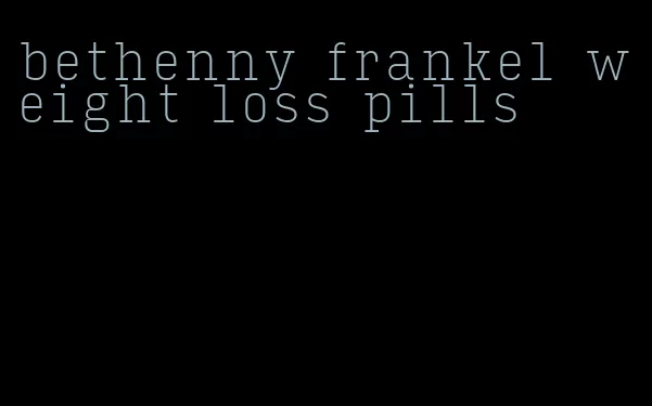 bethenny frankel weight loss pills