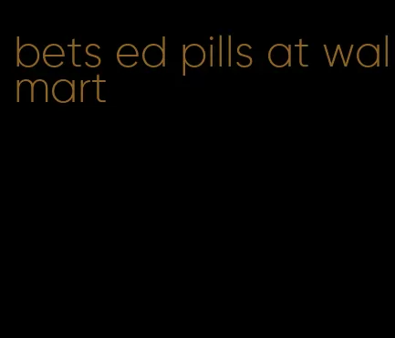 bets ed pills at walmart