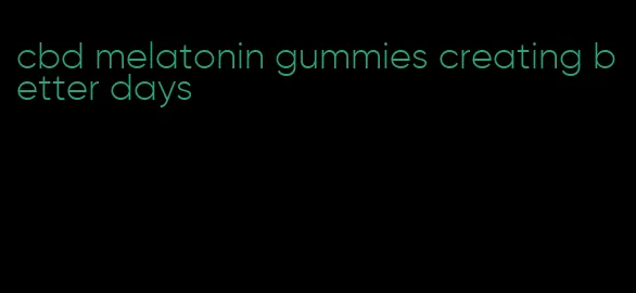 cbd melatonin gummies creating better days