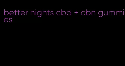 better nights cbd + cbn gummies