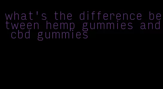 what's the difference between hemp gummies and cbd gummies