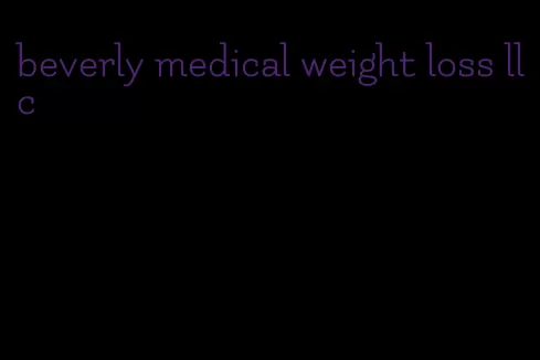 beverly medical weight loss llc