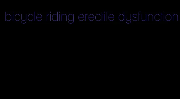 bicycle riding erectile dysfunction