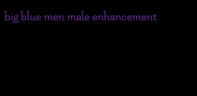 big blue men male enhancement