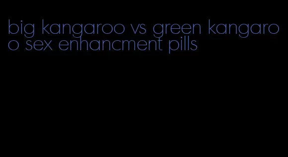 big kangaroo vs green kangaroo sex enhancment pills