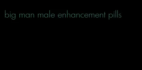 big man male enhancement pills