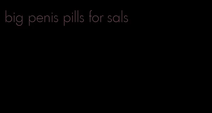 big penis pills for sals