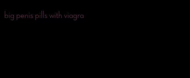 big penis pills with viagra