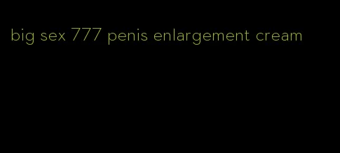 big sex 777 penis enlargement cream