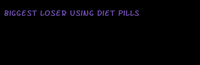 biggest loser using diet pills