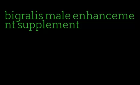 bigralis male enhancement supplement