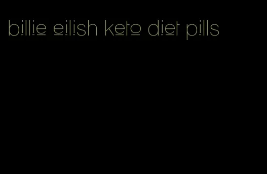 billie eilish keto diet pills