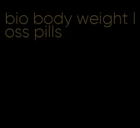 bio body weight loss pills