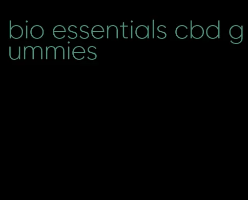 bio essentials cbd gummies