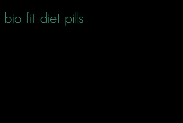 bio fit diet pills