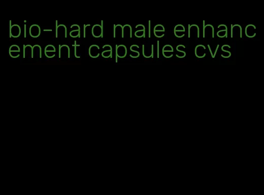 bio-hard male enhancement capsules cvs