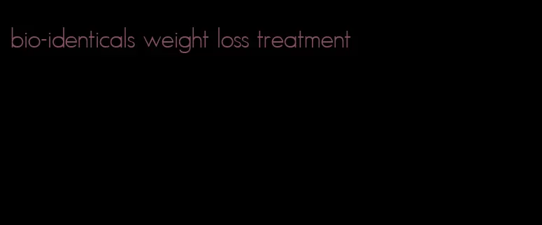 bio-identicals weight loss treatment