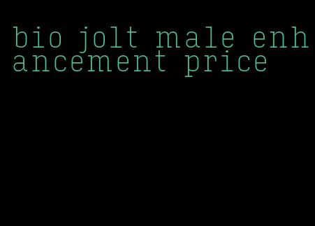 bio jolt male enhancement price