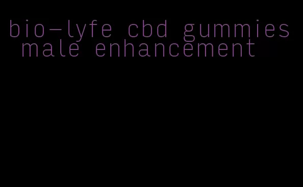 bio-lyfe cbd gummies male enhancement