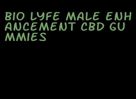 bio lyfe male enhancement cbd gummies