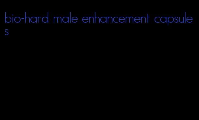 bio-hard male enhancement capsules