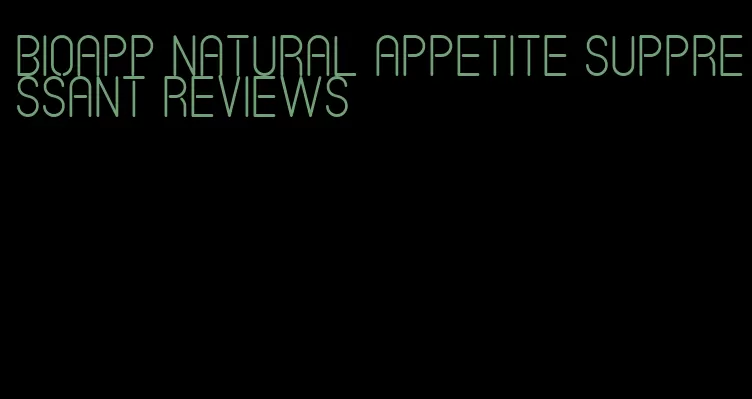 bioapp natural appetite suppressant reviews