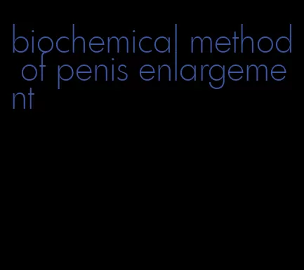 biochemical method of penis enlargement