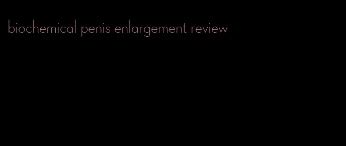 biochemical penis enlargement review