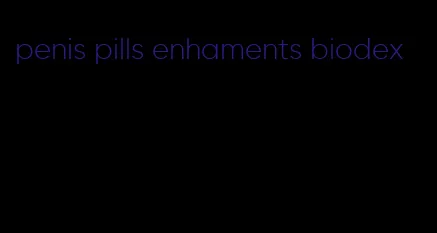 penis pills enhaments biodex